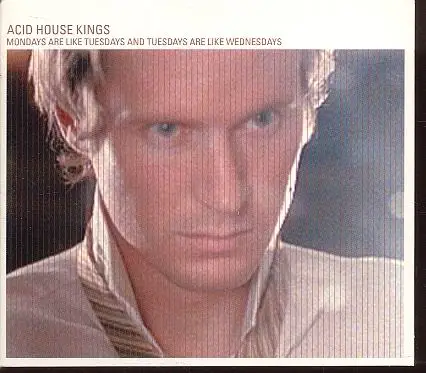 Acid House Kings - Mondays Are Like Tuesdays and Tuesdays Are Like Wednesdays