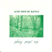 7inch Vinyl Single - Acid House Kings - Play Pop! EP