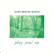 Acid House Kings - Play Pop! EP