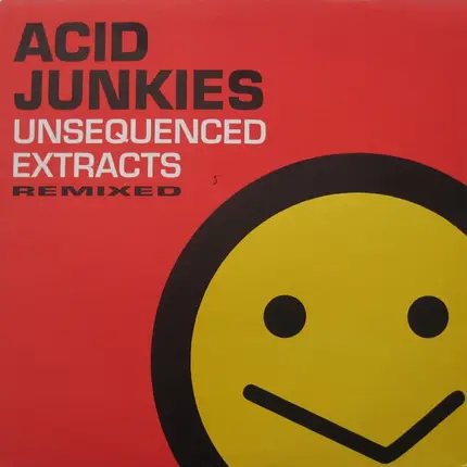 Acid Junkies - Unsequenced Extracts Remixed