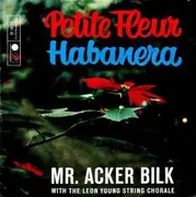 7inch Vinyl Single - Mr. Acker Bilk with The Leon Young String Chorale - Petite Fleur / Habanera