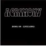 Acrimony - BONG ON - LIVE LONG!