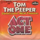 7inch Vinyl Single - Act 1 - Tom The Peeper / Goodbye Love (We're Through)