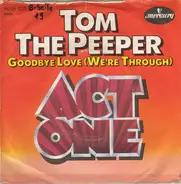 Act 1 - Tom The Peeper / Goodbye Love (We're Through)