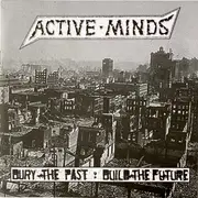 7inch Vinyl Single - Active Minds - Bury The Past: Build The Future