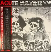 Acute - Who Wants War Discography 1986-1989