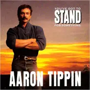 Aaron Tippin - You've Got to Stand for Something