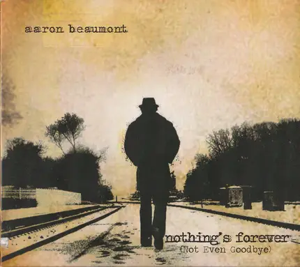Aaron Beaumont - Nothing's Forever (Not Even Goodbye)