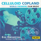 Aaron Copland - Celluloid Copland (World Premiere Film Music)