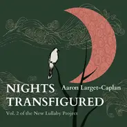 Aaron Larget-Caplan - Nights Transfigured: Volume 2 of the New Lullaby Project
