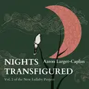 CD - Aaron Larget-Caplan - Nights Transfigured: Volume 2 of the New Lullaby Project - Still Sealed