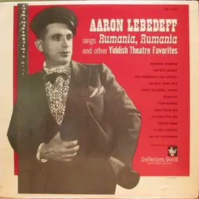 Aaron Lebedeff - Sings Rumania, Rumania And Other Yiddish Theatre Favorites