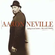 Aaron Neville - Bring It on Home...The Soul Classics
