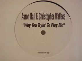 Aaron Hall F. Christopher Wallace - Why You Tryin' To Play Me