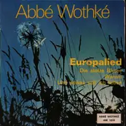 Abbé Wothké - Europalled / Die stolze Blume / Warum / Und Sowas soll ich lieben