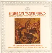Abbot Alexios / The Community Of The Xenophontos Monastery On The Holy Mountain Of Athos - Easter On Mount Athos • Vol. 1: The Celebration Of The Night Before Easter