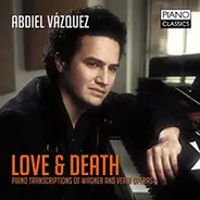 Abdiel Vazquez - Love & Death: Piano Transcriptions Of Wagner And Verdi Operas