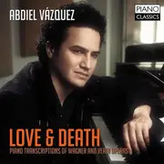 CD - Abdiel Vazquez - Love & Death: Piano Transcriptions Of Wagner And Verdi Operas