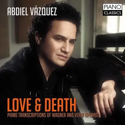 Abdiel Vazquez - Love & Death: Piano Transcriptions Of Wagner And Verdi Operas