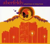 Aberfeldy - Somewhere To Jump From