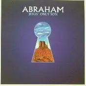 Abraham - Jesus' Only Son