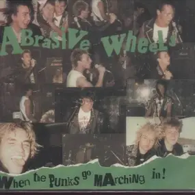 Abrasive Wheels - When the Punks Go Marching In!