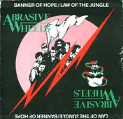 Abrasive Wheels - Banner Of Hope / Law Of The Jungle