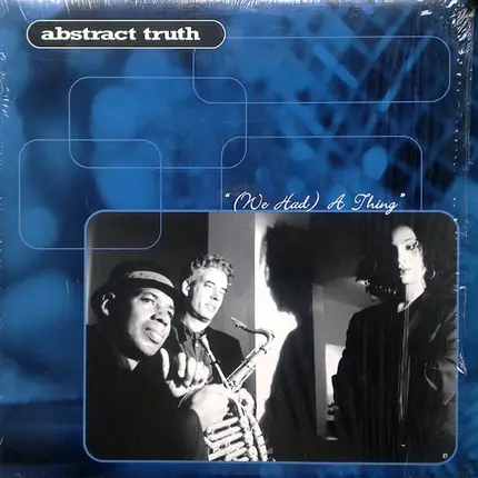 Abstract Truth - (We Had) A Thing