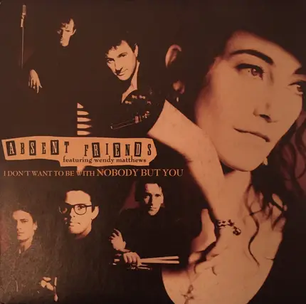 Absent Friends Featuring Wendy Matthews - I Don't Want To Be With Nobody But You