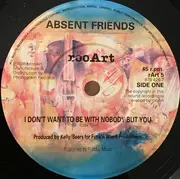 7inch Vinyl Single - Absent Friends Featuring Wendy Matthews - I Don't Want To Be With Nobody But You