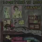 7inch Vinyl Single - Absentee - Something To Bang