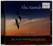 Abu Naimah - I Like You, Because You're Different