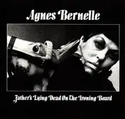 Agnes Bernelle - Fathers Lying Dead On The Ironing Board