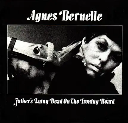 Agnes Bernelle - Fathers Lying Dead On The Ironing Board