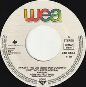 7inch Vinyl Single - Agnetha Fältskog Duet With Peter Cetera - I Wasn't The One (Who Said Goodbye)