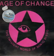 Age Of Chance - The Twilight World Of Sonic Disco