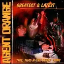 CD - Agent Orange - Greatest & Latest - This, That-N-The Other Thing
