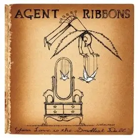 Agent Ribbons - Your Love Is The Smallest Doll