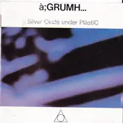 à;GRUMH... - Silver Circle Under PlàstiC