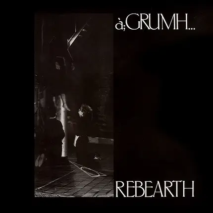 à;GRUMH... - Rebearth