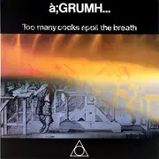 12inch Vinyl Single - à;GRUMH... - Too Many Cocks Spoil The Breath