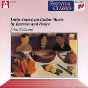 CD - John Williams - Latin American Guitar Music By Barrios And Ponce