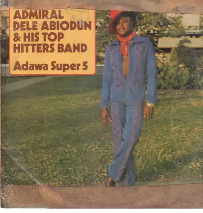 Admiral Dele Abiodun & His Top Hitters Band - Adawa Super 5