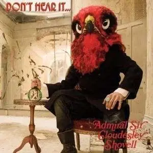 ADMIRAL SIR CLOUDESLEY SHOVELL - DON'T HEAR IT FEAR IT!