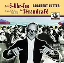 CD - Adalbert Lutter - Beim 5-Uhr-Tee Im Strandcafé