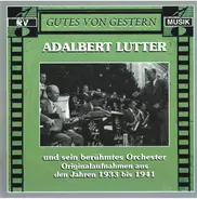 Adalbert Lutter Mit Seinem Orchester - In Originalaufnahmen 1933 - 1941