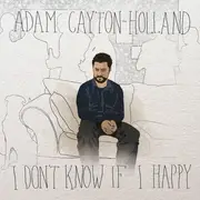 CD - Adam Cayton-Holland - I Don't Know If I Happy - Still Sealed