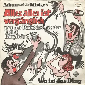 Adam und Die Micky's - Alles Alles Ist Vergänglich Nur Der Kuhschwanz Der Bleibt Länglich