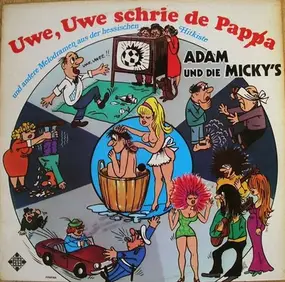 Adam und Die Micky's - Uwe, Uwe Schrie De Papa 'Und Andere Melodramen Aus Der Hessischen Hitkiste'