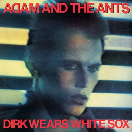 Adam And The Ants - Dirk Wears White Sox